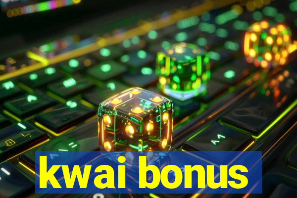 kwai bonus